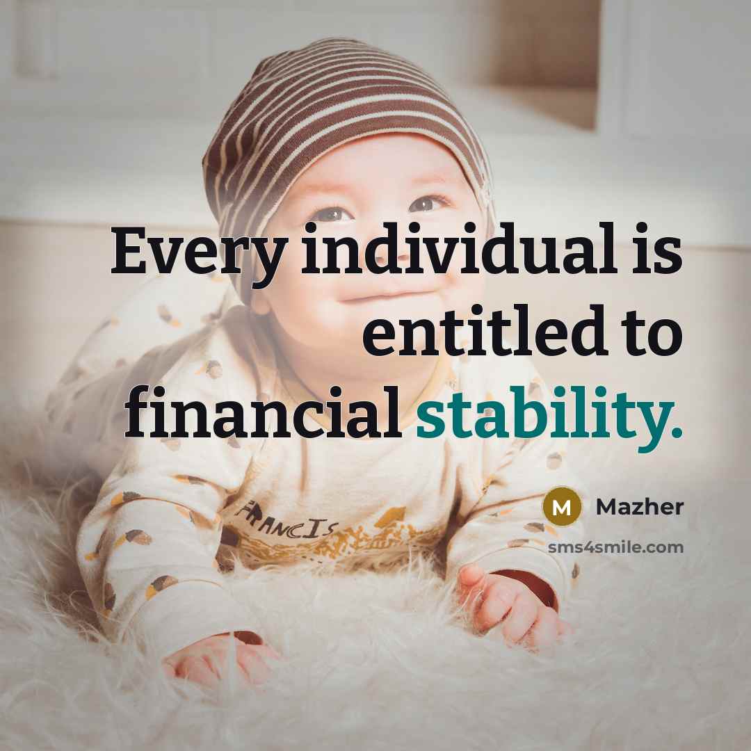 “Every individual is entitled to financial stability.” quote by Mazher