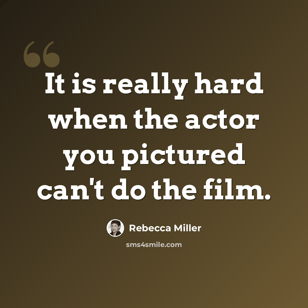 “It is really hard when the actor you pictured can't do the film.” quote by Rebecca Miller