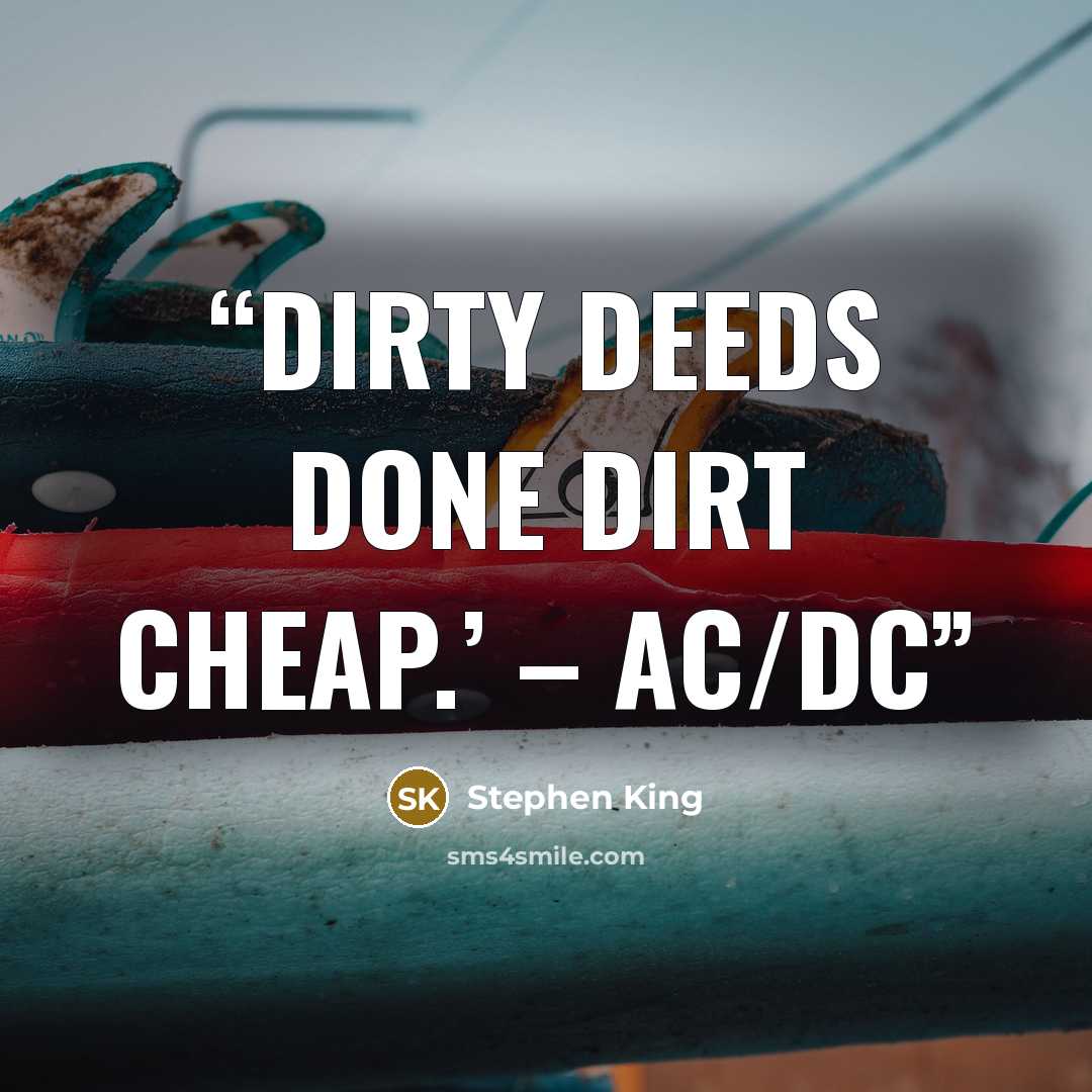 “Dirty deeds done dirt cheap.’ – AC/DC” quote by Stephen King