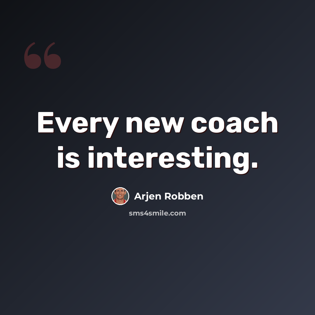 “Every new coach is interesting.” quote by Arjen Robben
