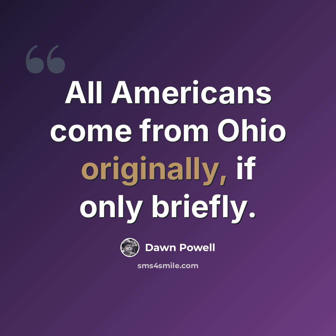 “All Americans come from Ohio originally, if only briefly.” quote by Dawn Powell