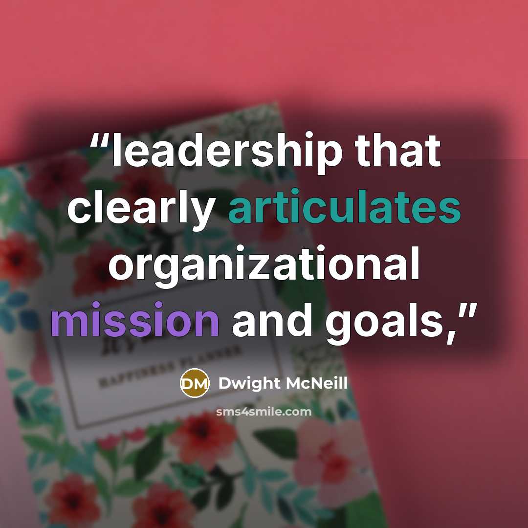 “leadership that clearly articulates organizational mission and goals,” quote by Dwight McNeill
