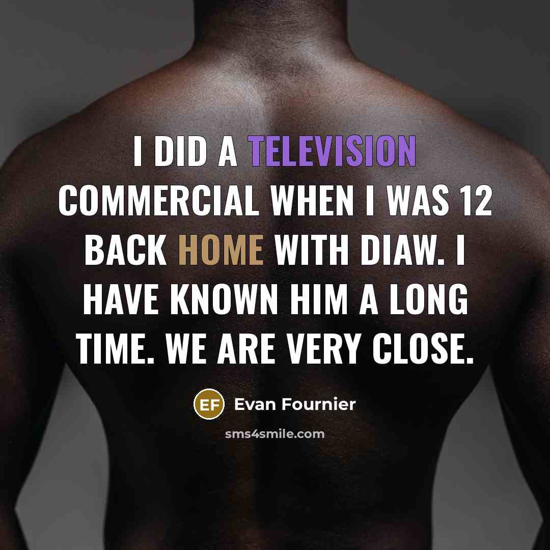 “I did a television commercial when I was 12 back home with Diaw. I have known him a long time. We are very close.” quote by Evan Fournier