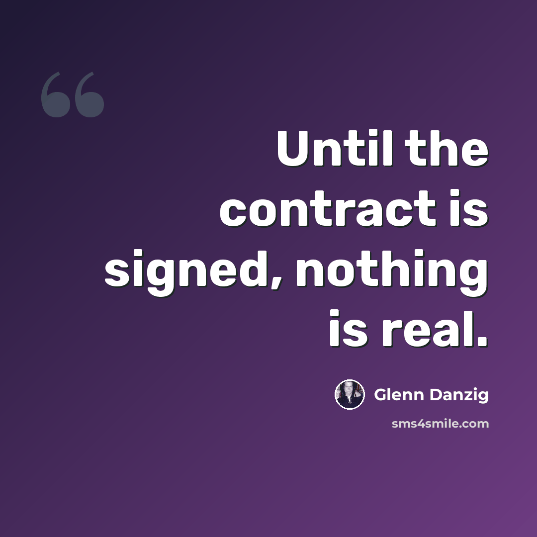 “Until the contract is signed, nothing is real.” quote by Glenn Danzig