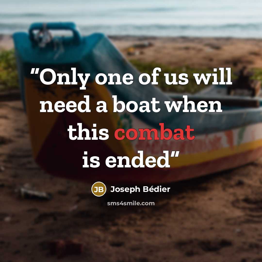 “Only one of us will need a boat when this combat is ended” quote by Joseph Bédier