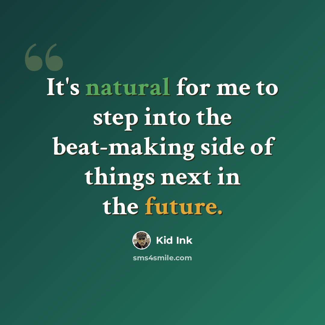 “It's natural for me to step into the beat-making side of things next in the future.” quote by Kid Ink