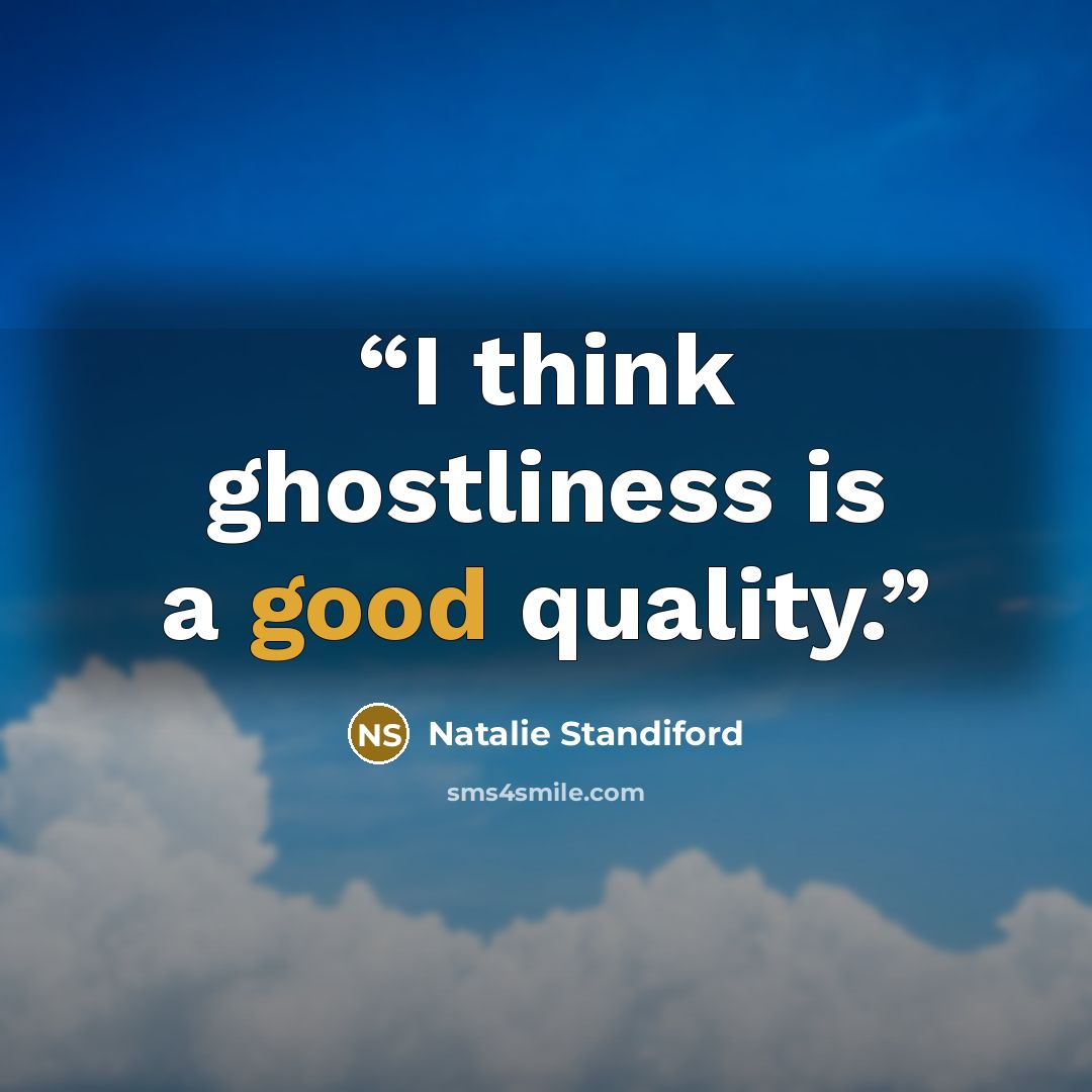 “I think ghostliness is a good quality.” quote by Natalie Standiford
