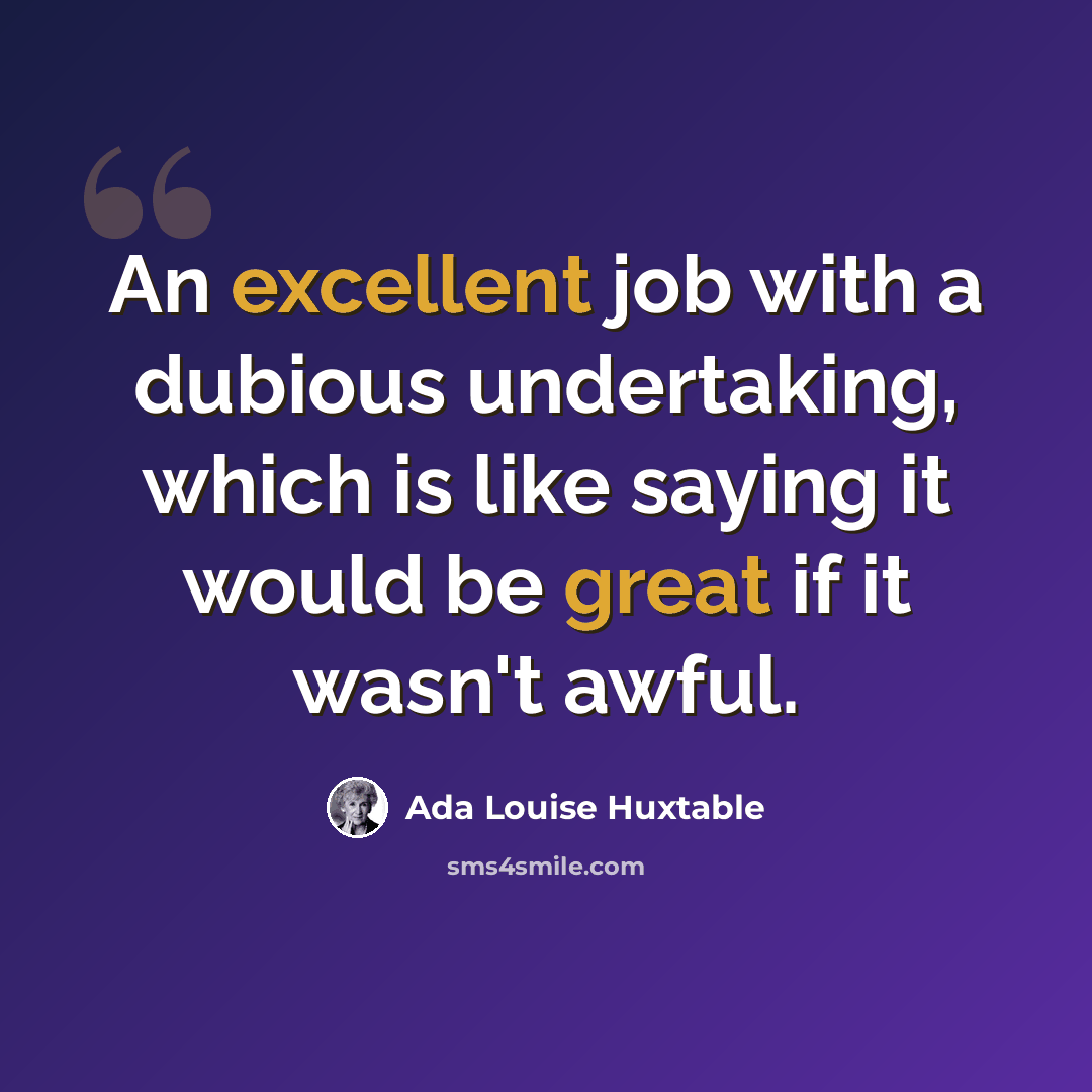 “An excellent job with a dubious undertaking, which is like saying it would be great if it wasn't awful.” quote by Ada Louise Huxtable