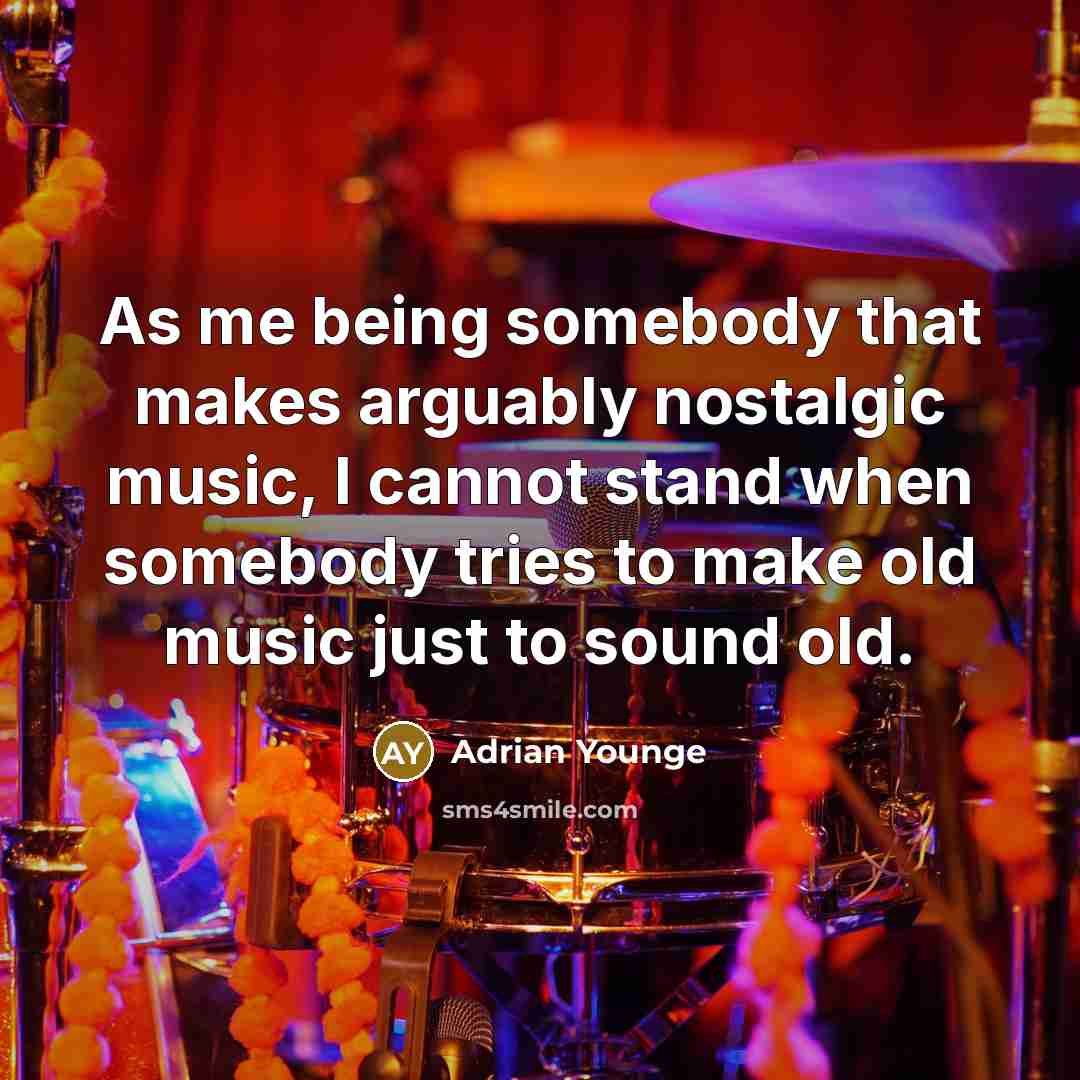 “As me being somebody that makes arguably nostalgic music, I cannot stand when somebody tries to make old music just to sound old.” quote by Adrian Younge