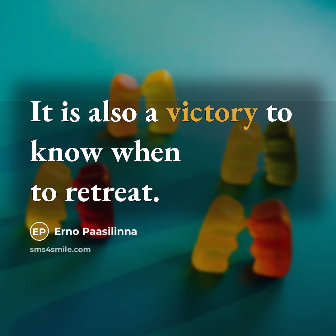 “It is also a victory to know when to retreat.” quote by Erno Paasilinna