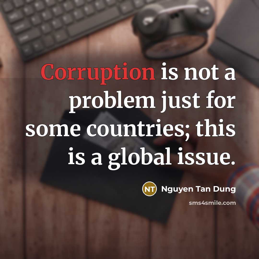 “Corruption is not a problem just for some countries; this is a global issue.” quote by Nguyen Tan Dung