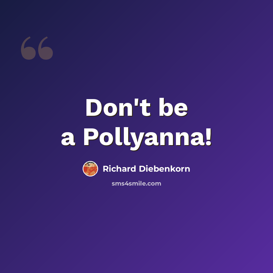 “Don't be a Pollyanna!” quote by Richard Diebenkorn