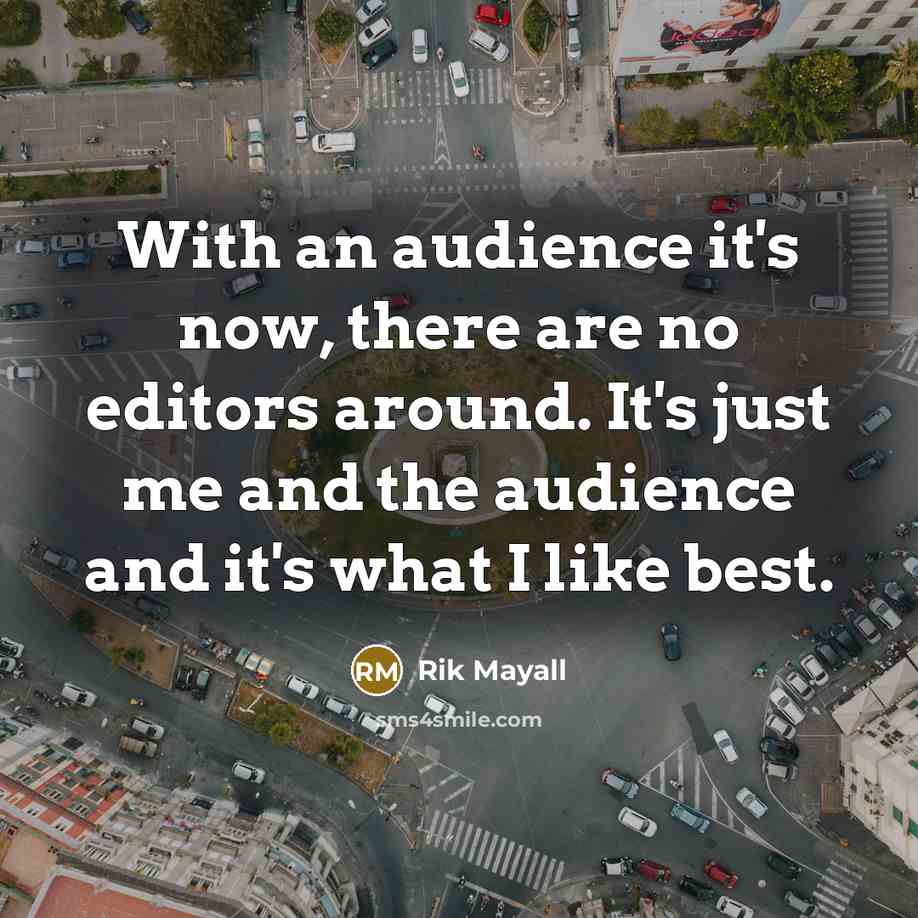 “With an audience it's now, there are no editors around. It's just me and the audience and it's what I like best.” quote by Rik Mayall