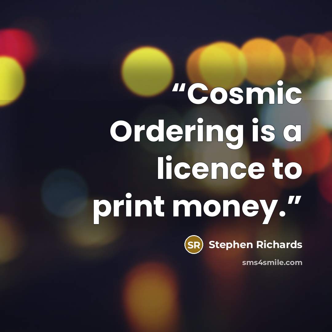 “Cosmic Ordering is a licence to print money.” quote by Stephen Richards