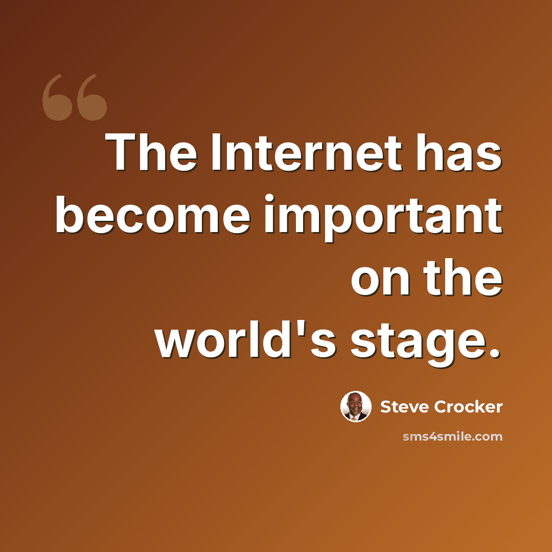 “The Internet has become important on the world's stage.” quote by Steve Crocker