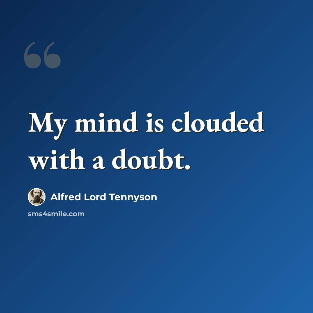 “My mind is clouded with a doubt.” quote by Alfred Lord Tennyson