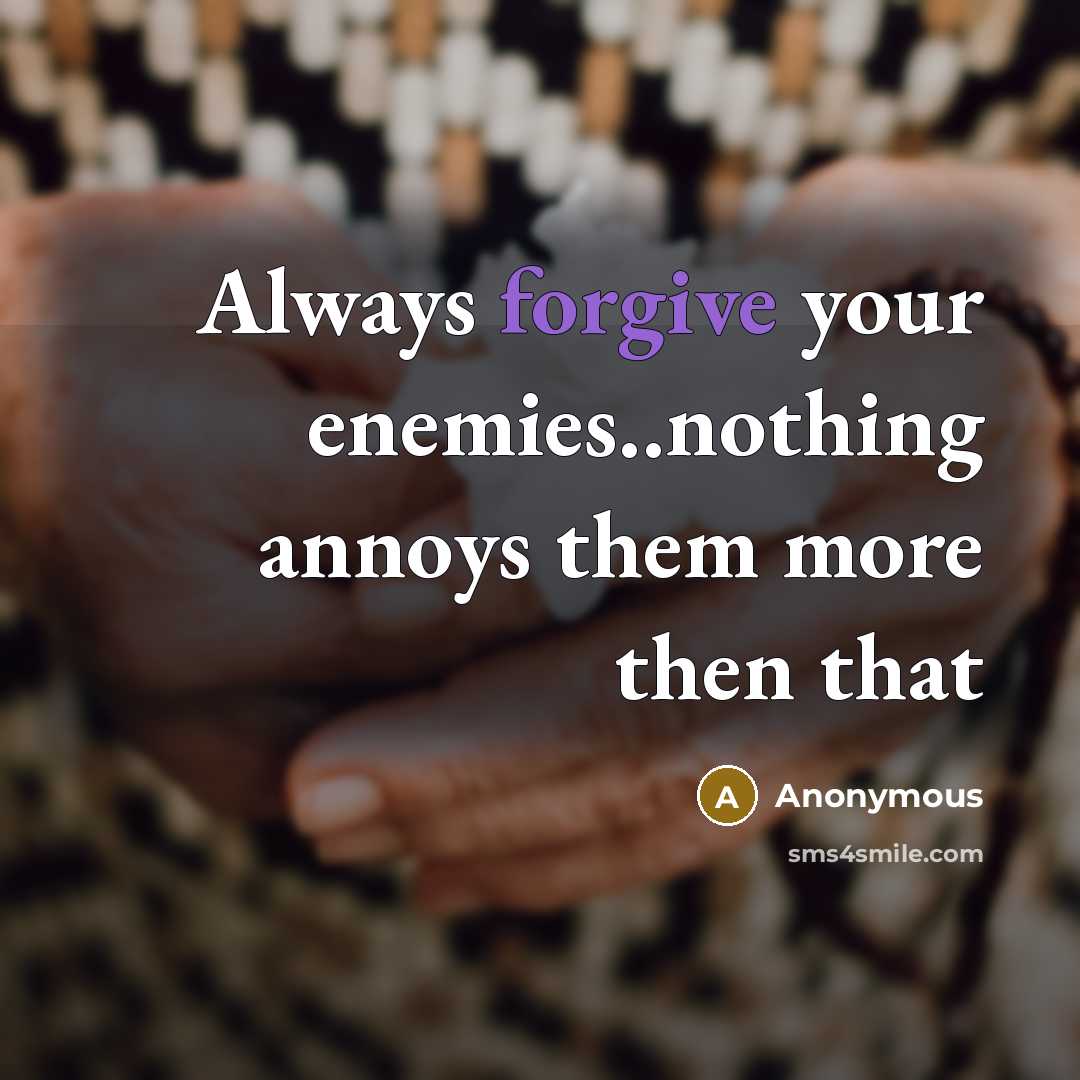 “Always forgive your enemies..nothing annoys them more then that” quote by Anonymous