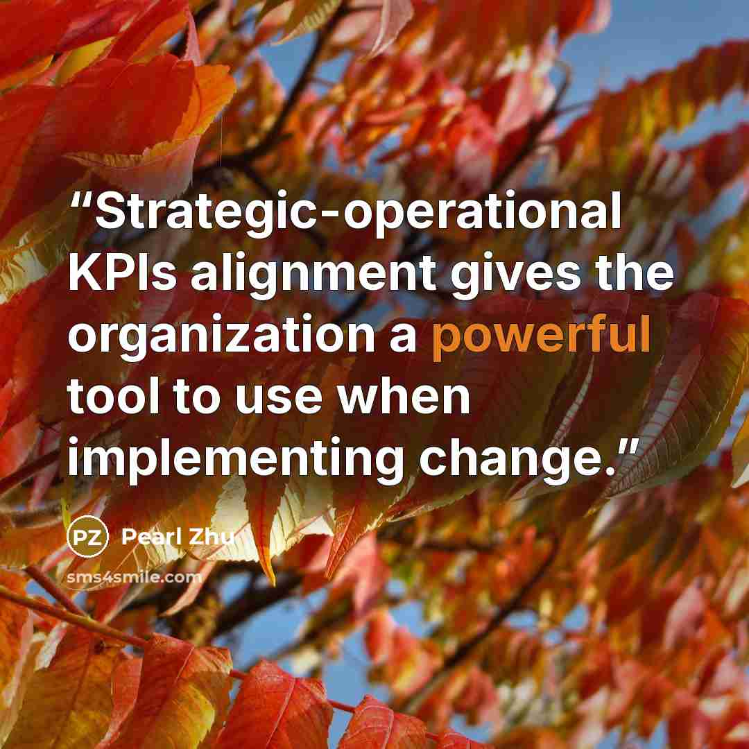 “Strategic-operational KPIs alignment gives the organization a powerful tool to use when implementing change.” quote by Pearl Zhu
