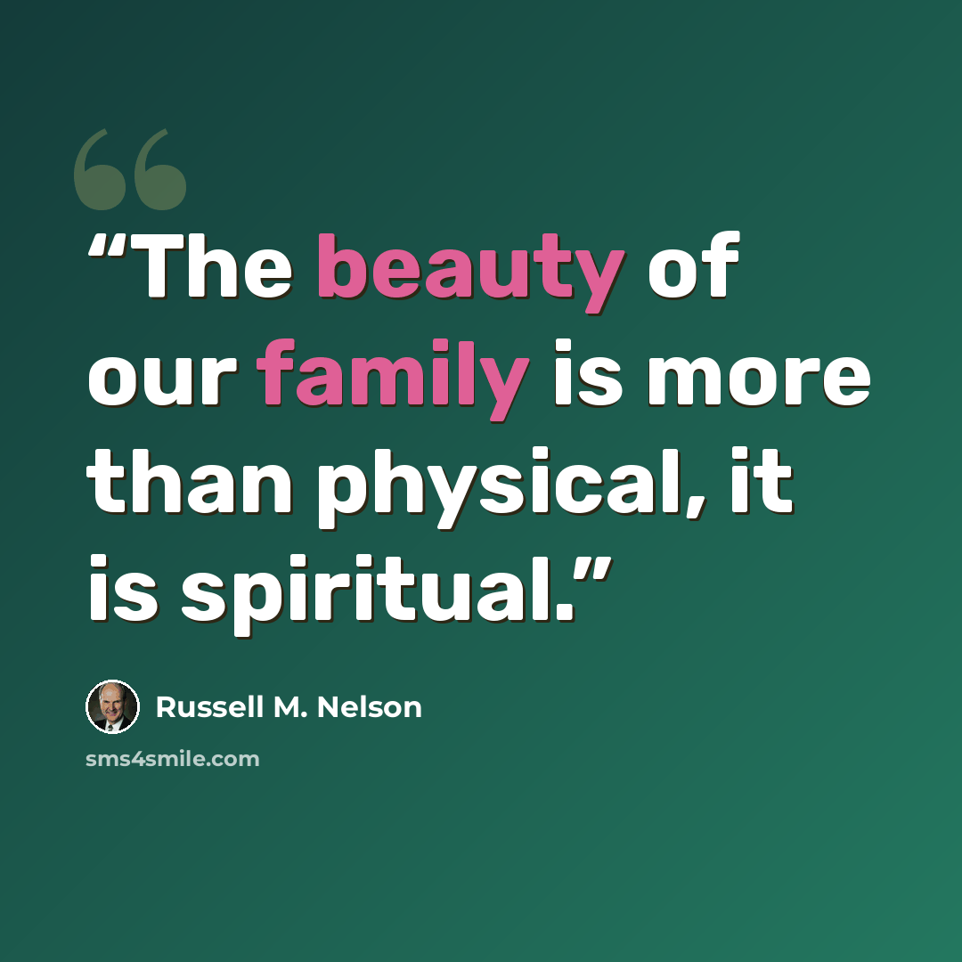“The beauty of our family is more than physical, it is spiritual.” quote by Russell M. Nelson