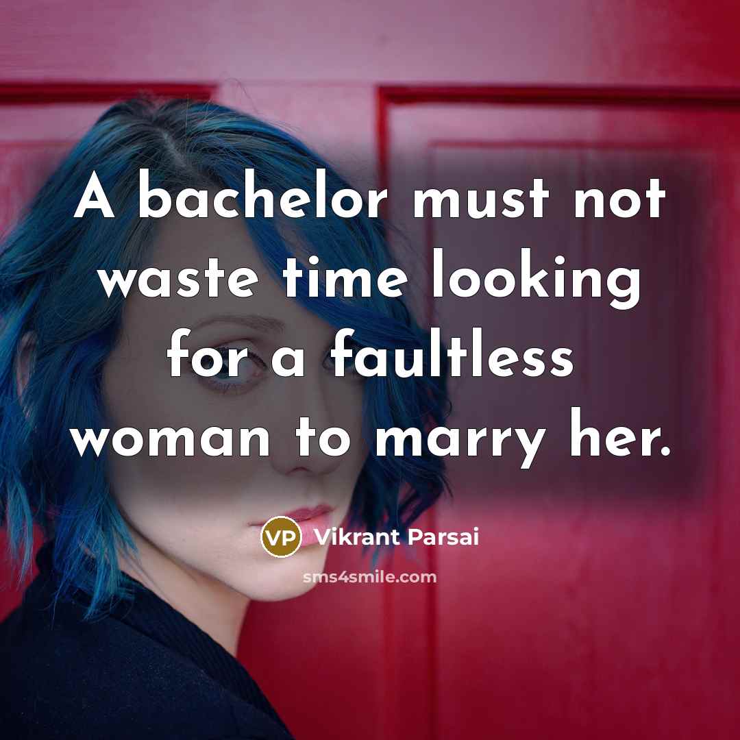 “A bachelor must not waste time looking for a faultless woman to marry her.” quote by Vikrant Parsai