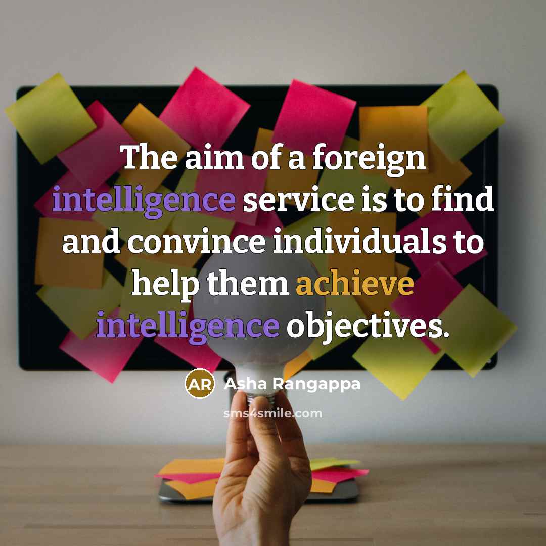 “The aim of a foreign intelligence service is to find and convince individuals to help them achieve intelligence objectives.” quote by Asha Rangappa