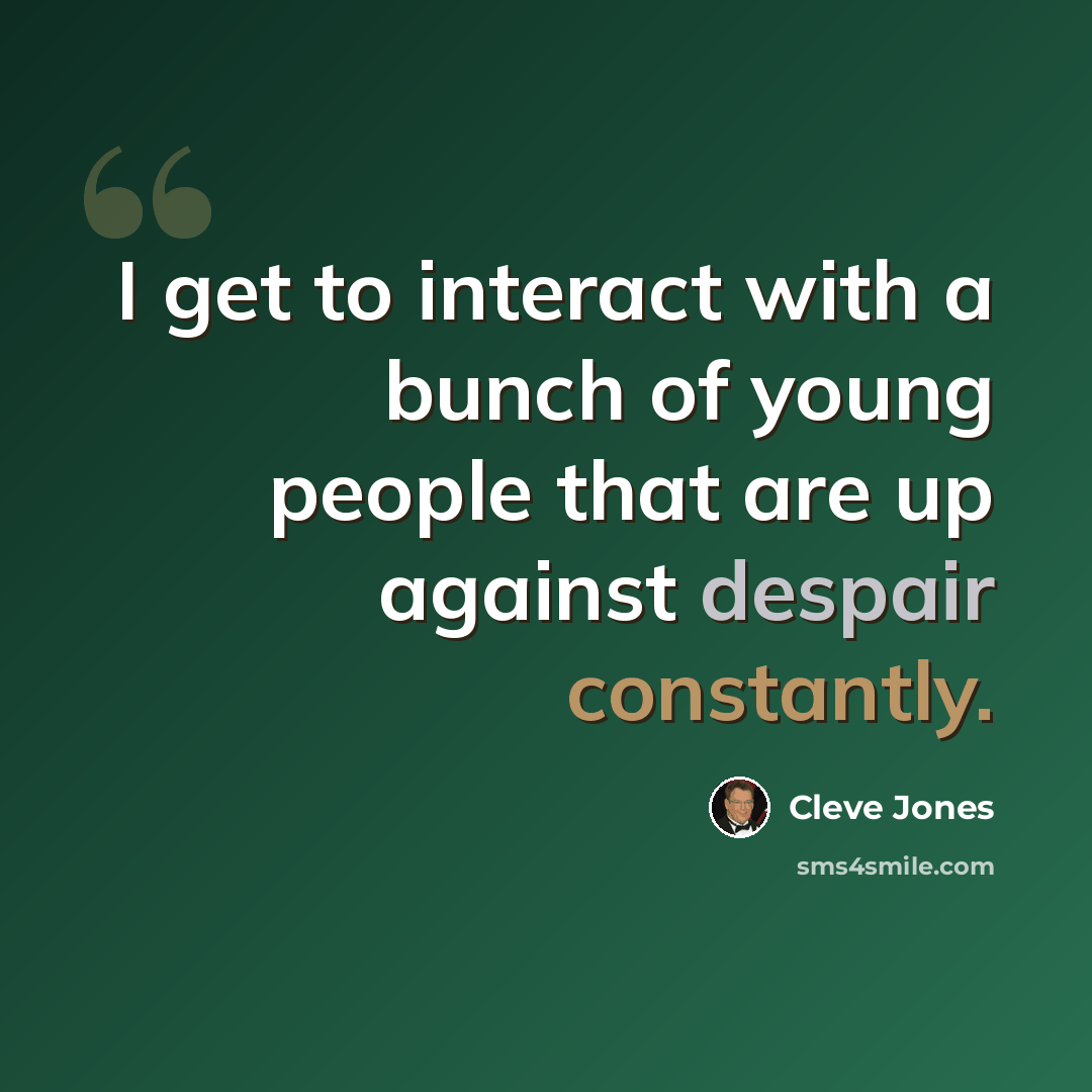 “I get to interact with a bunch of young people that are up against despair constantly.” quote by Cleve Jones