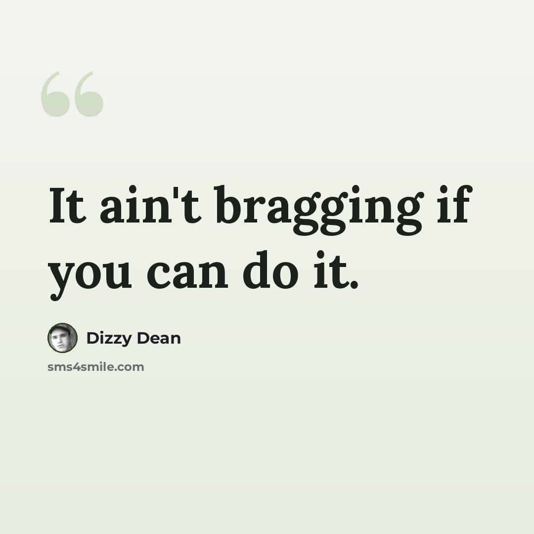 “It ain't bragging if you can do it.” quote by Dizzy Dean