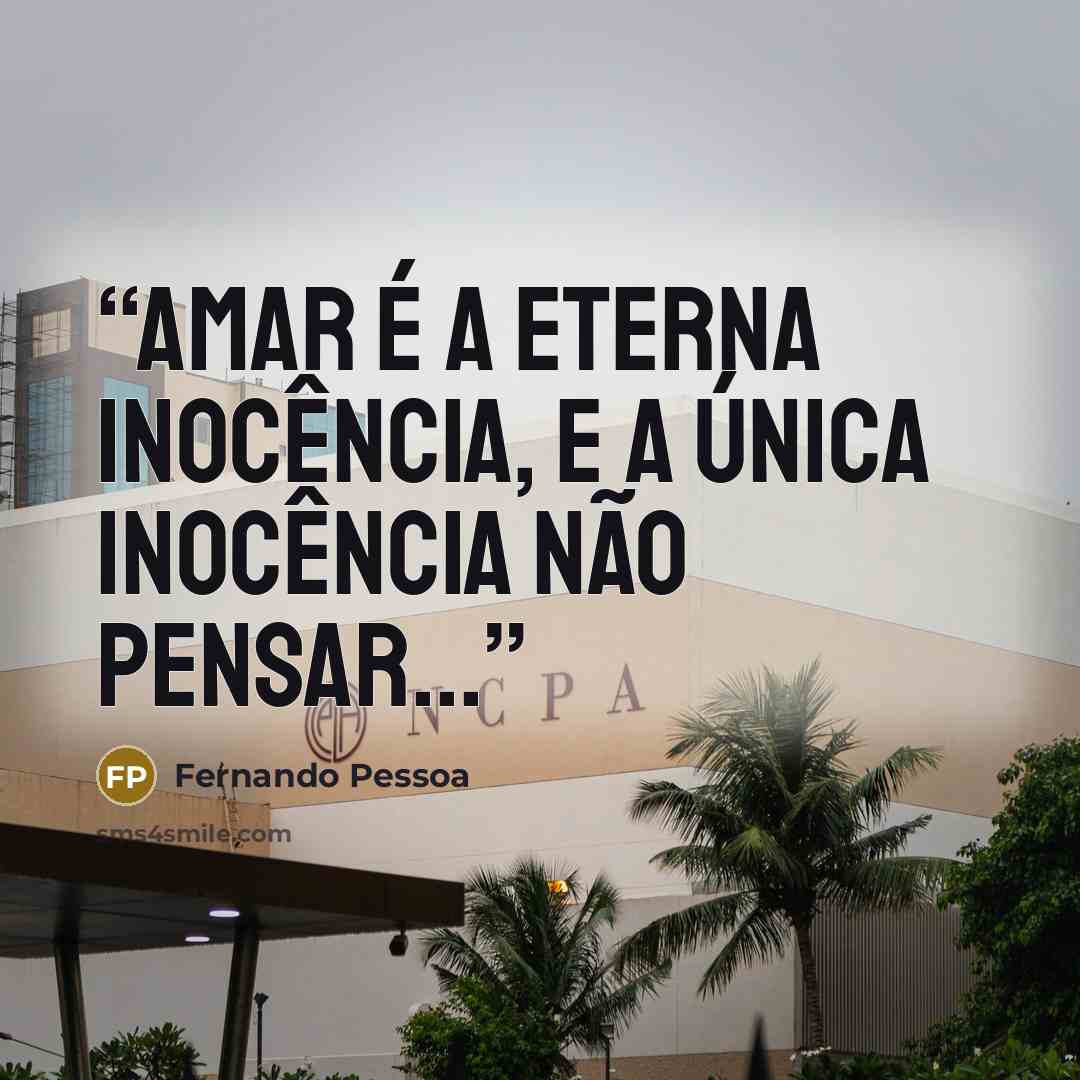 “Amar é a eterna inocência, E a única inocência não pensar...” quote by Fernando Pessoa