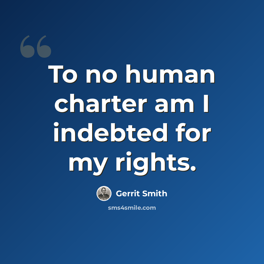 “To no human charter am I indebted for my rights.” quote by Gerrit Smith