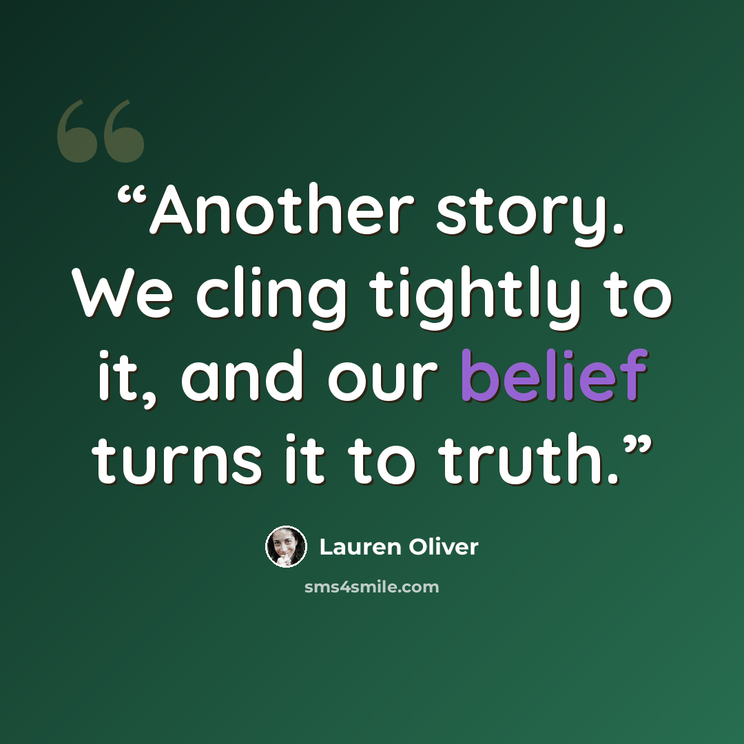 “Another story. We cling tightly to it, and our belief turns it to truth.” quote by Lauren Oliver