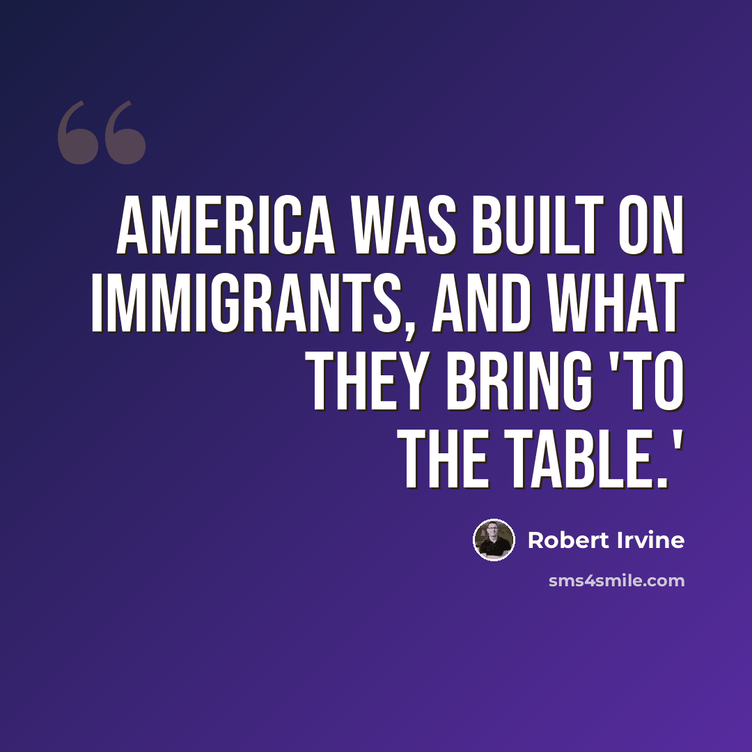 “America was built on immigrants, and what they bring 'to the table.'” quote by Robert Irvine