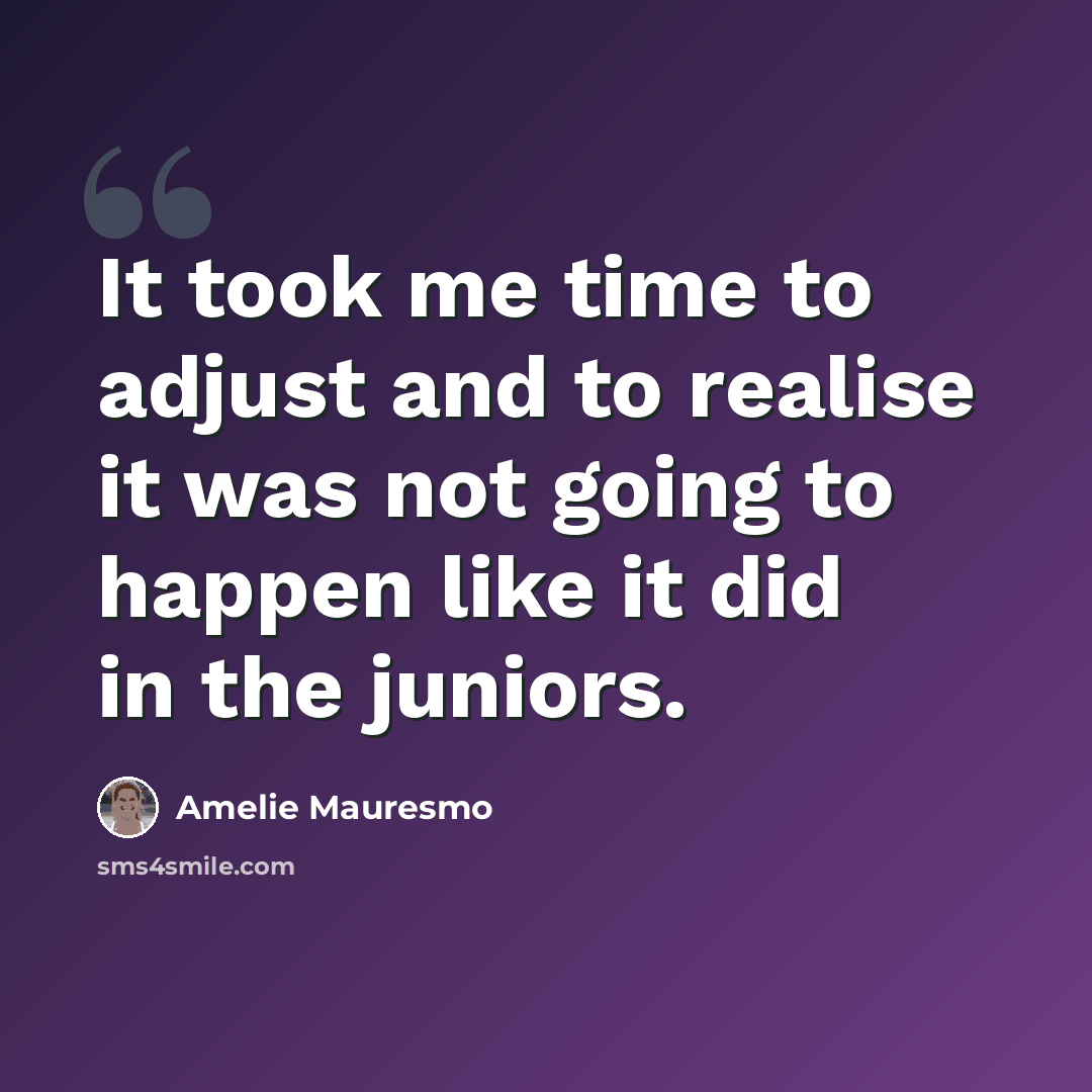 “It took me time to adjust and to realise it was not going to happen like it did in the juniors.” quote by Amelie Mauresmo