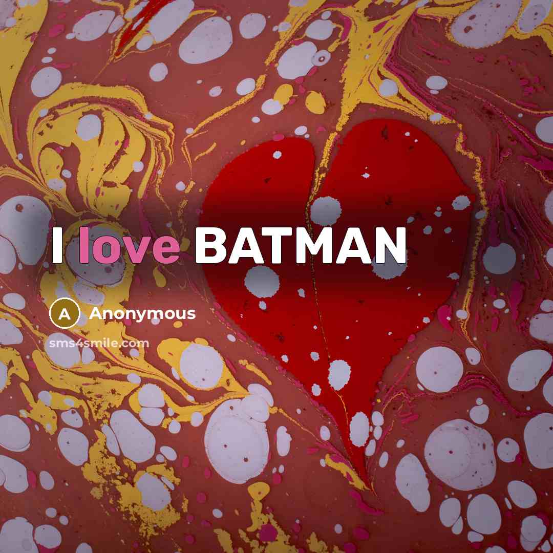 “I love BATMAN” quote by Anonymous