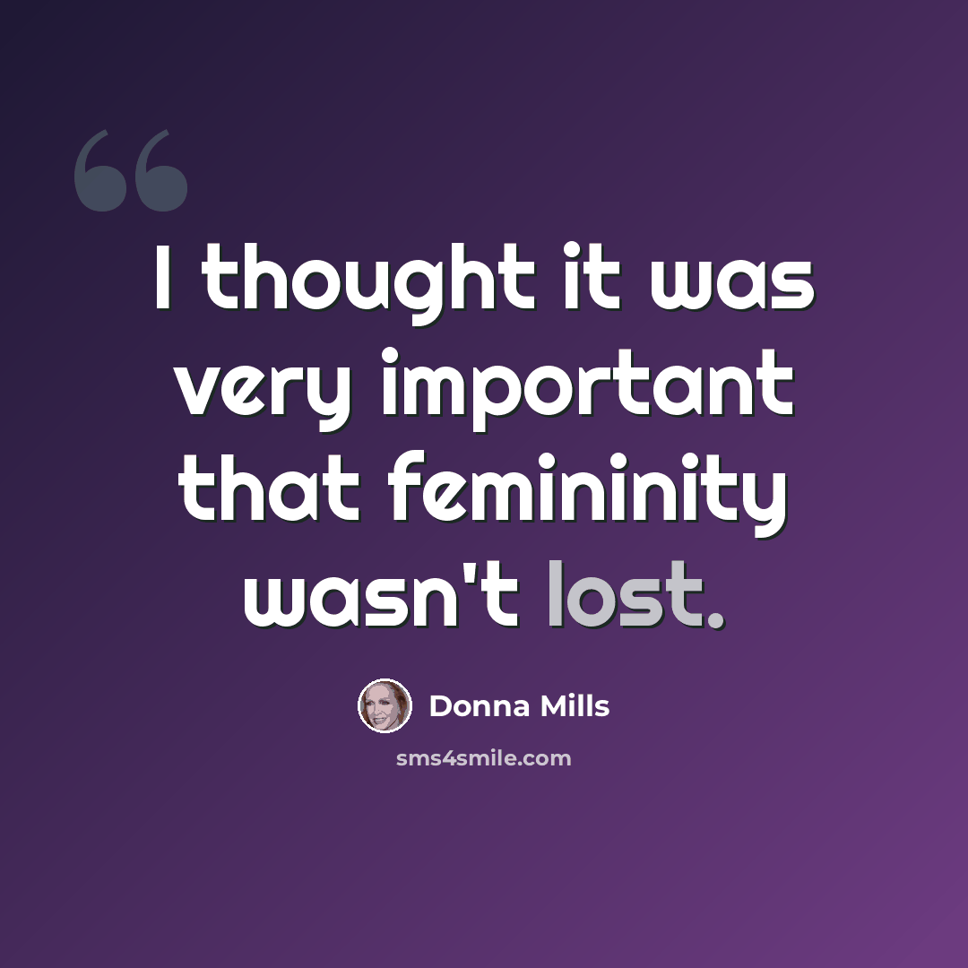“I thought it was very important that femininity wasn't lost.” quote by Donna Mills