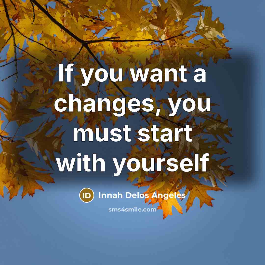 “If you want a changes, you must start with yourself” quote by Innah Delos Angeles