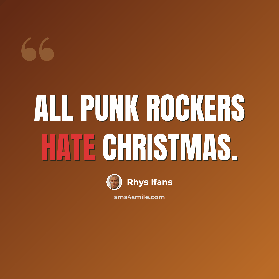 “All punk rockers hate Christmas.” quote by Rhys Ifans