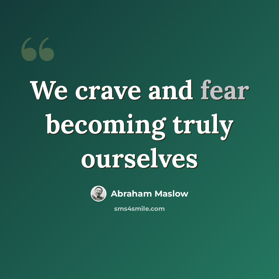 “We crave and fear becoming truly ourselves” quote by Abraham Maslow