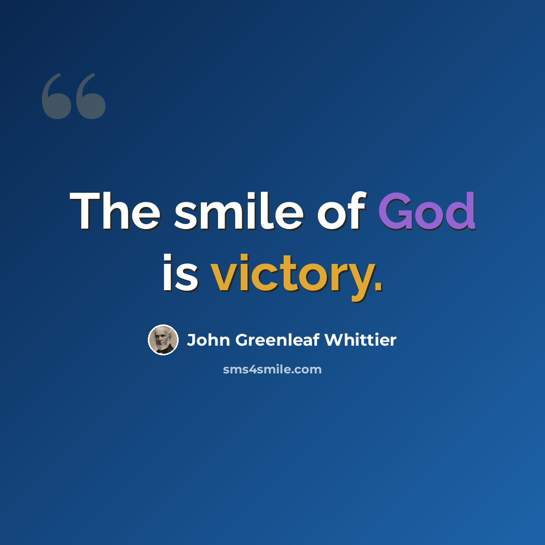 “The smile of God is victory.” quote by John Greenleaf Whittier
