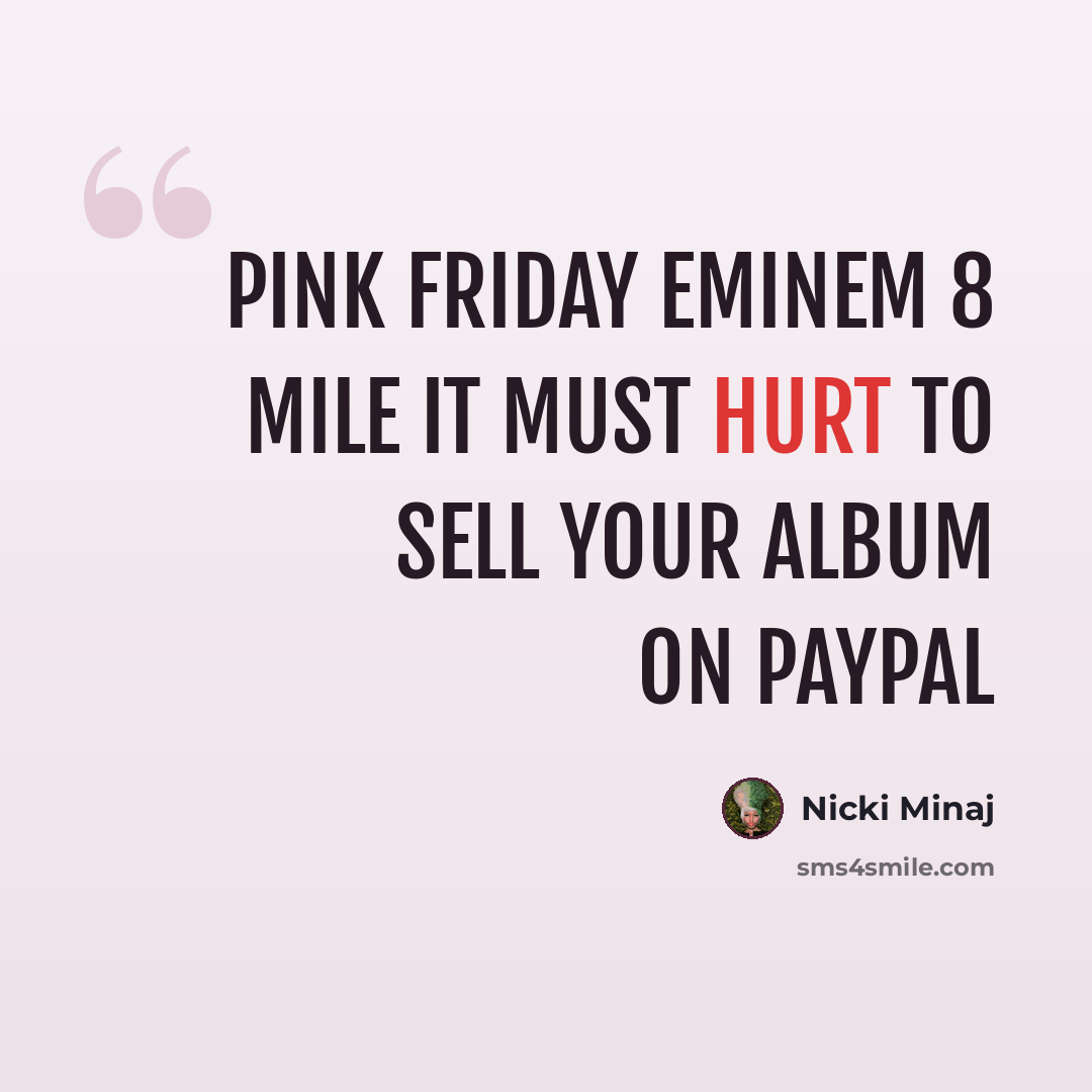“Pink Friday Eminem 8 Mile It must hurt to sell your album on Paypal” quote by Nicki Minaj