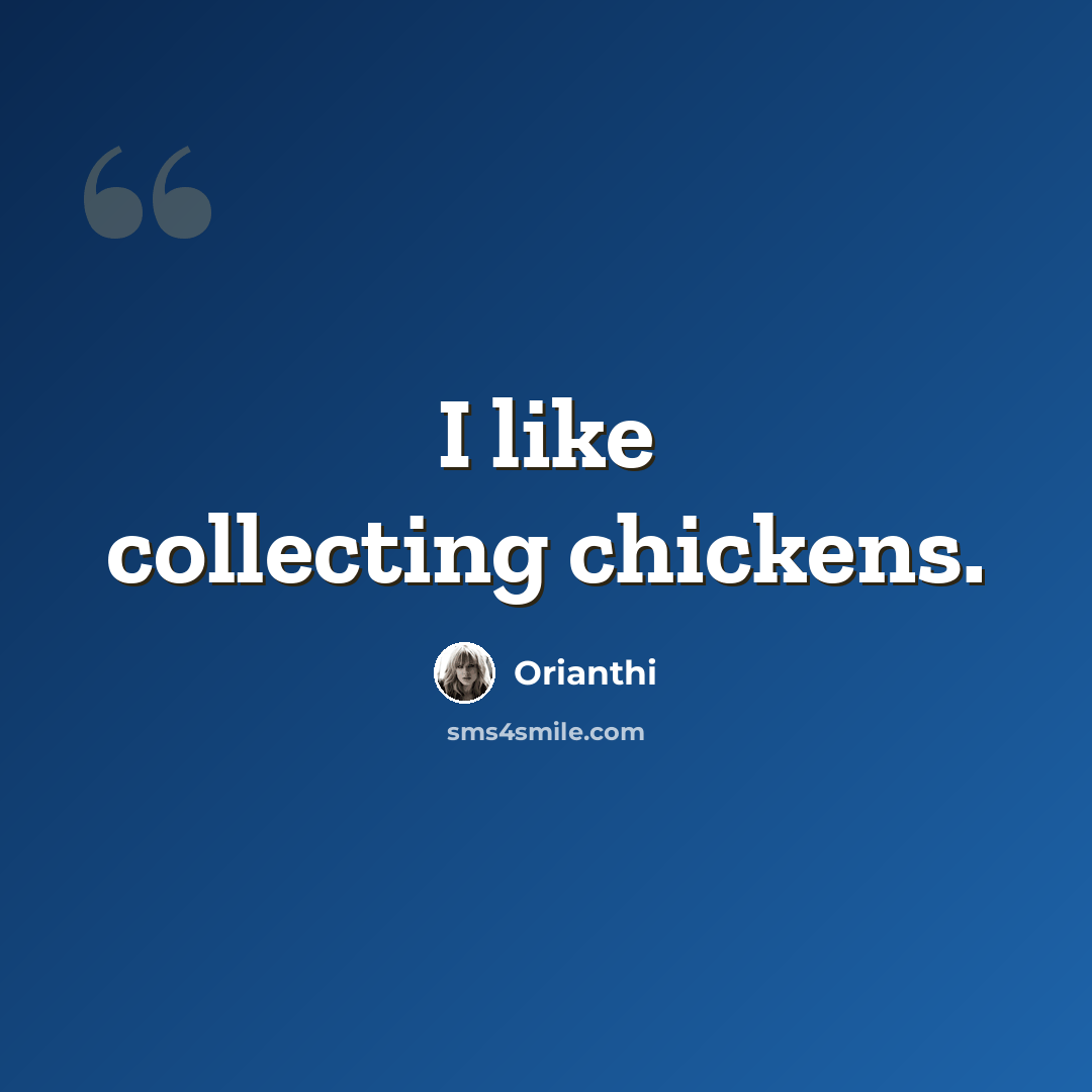 “I like collecting chickens.” quote by Orianthi