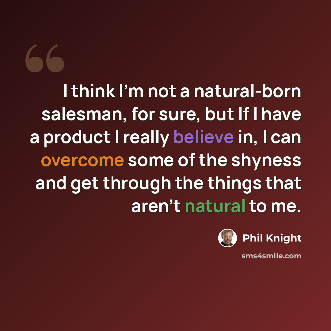 “I think I'm not a natural-born salesman, for sure, but If I have a product I really believe in, I can overcome some of the shyness and get through the things that aren't natural to me.” quote by Phil Knight