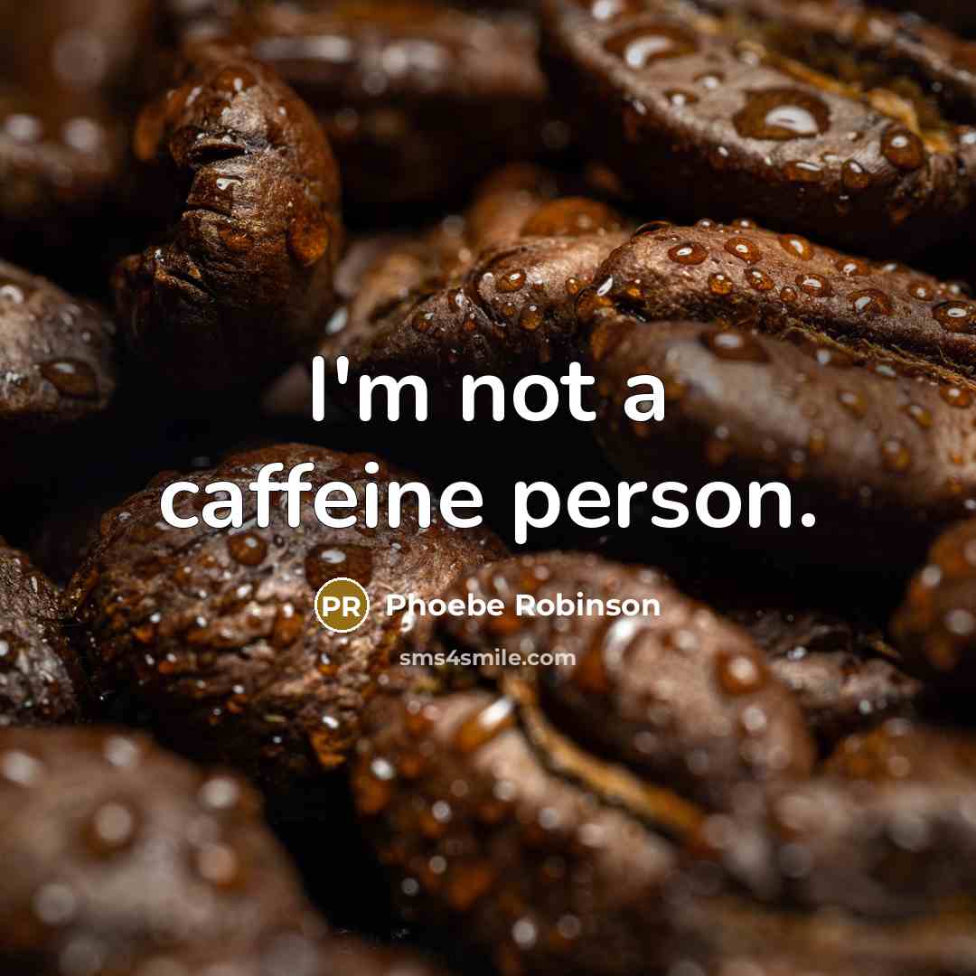 “I'm not a caffeine person.” quote by Phoebe Robinson