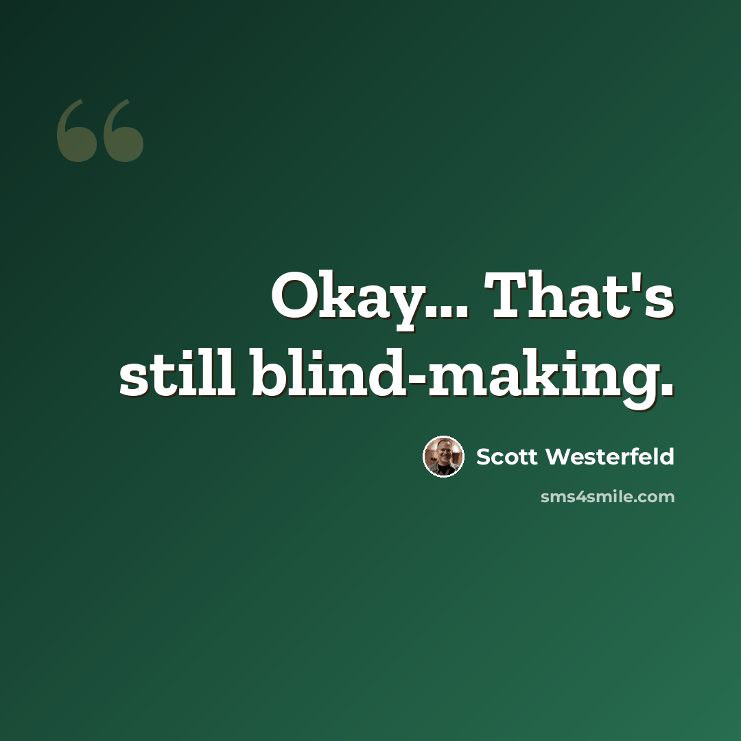 “Okay... That's still blind-making.” quote by Scott Westerfeld