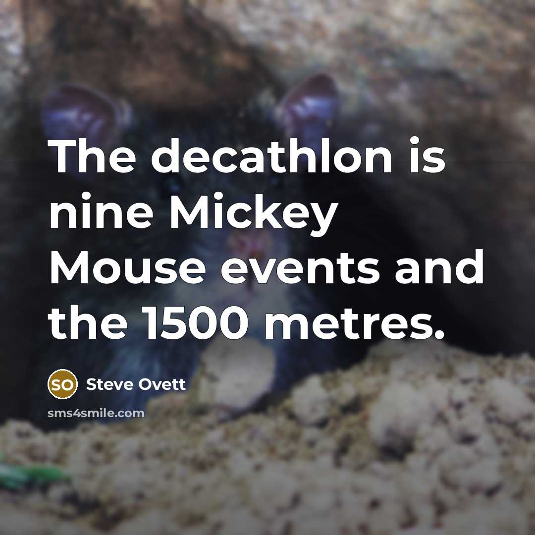 “The decathlon is nine Mickey Mouse events and the 1500 metres.” quote by Steve Ovett