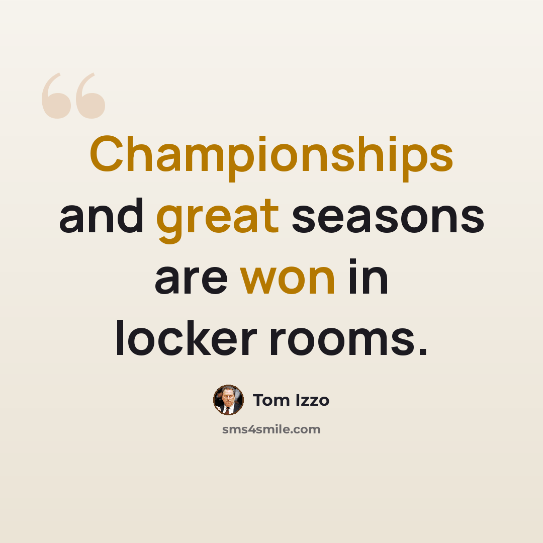 “Championships and great seasons are won in locker rooms.” quote by Tom Izzo
