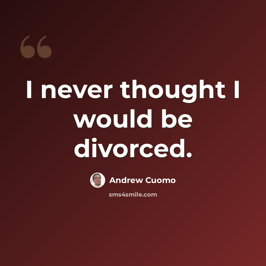 “I never thought I would be divorced.” quote by Andrew Cuomo