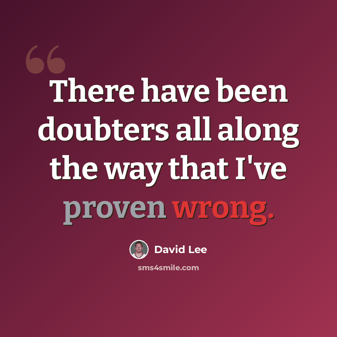 “There have been doubters all along the way that I've proven wrong.” quote by David Lee