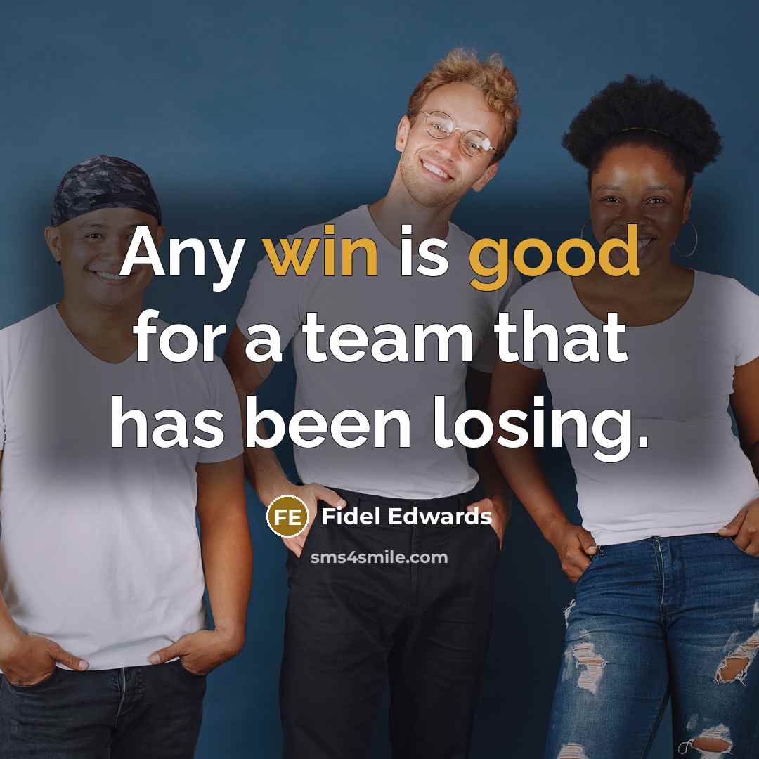 “Any win is good for a team that has been losing.” quote by Fidel Edwards
