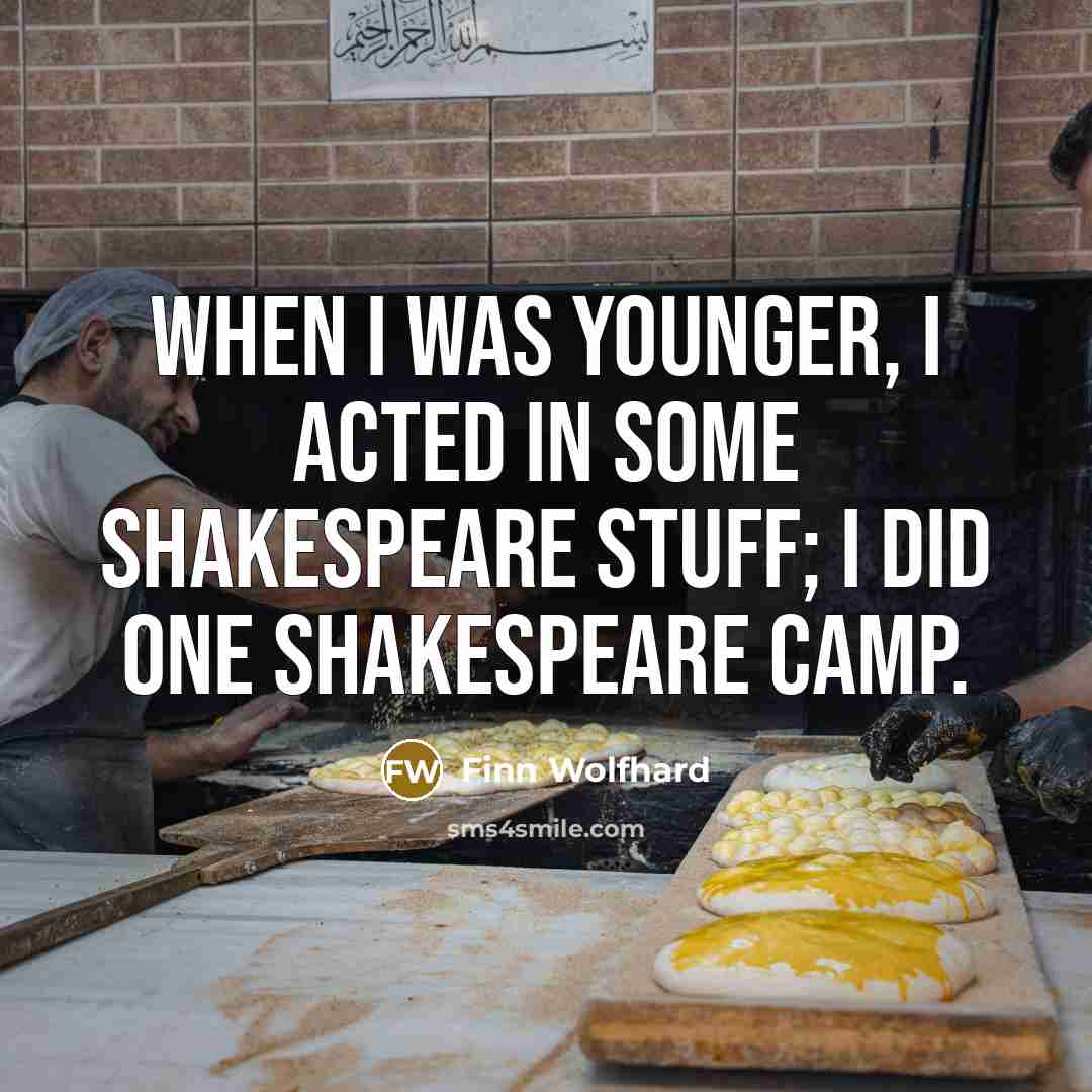 “When I was younger, I acted in some Shakespeare stuff; I did one Shakespeare camp.” quote by Finn Wolfhard