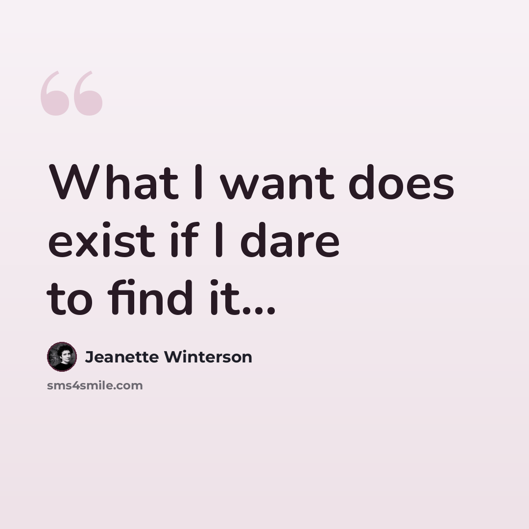 “What I want does exist if I dare to find it...” quote by Jeanette Winterson